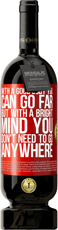 49,95 € | Red Wine Premium Edition MBS® Reserve With a good body you can go far, but with a bright mind you don't need to go anywhere Red Label. Customizable label Reserve 12 Months Harvest 2016 Tempranillo