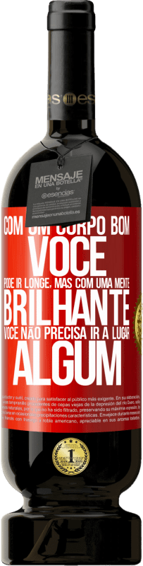 49,95 € | Vinho tinto Edição Premium MBS® Reserva Com um corpo bom, você pode ir longe, mas com uma mente brilhante, você não precisa ir a lugar algum Etiqueta Vermelha. Etiqueta personalizável Reserva 12 Meses Colheita 2016 Tempranillo
