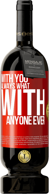49,95 € | Red Wine Premium Edition MBS® Reserve With you always what with anyone ever Red Label. Customizable label Reserve 12 Months Harvest 2014 Tempranillo