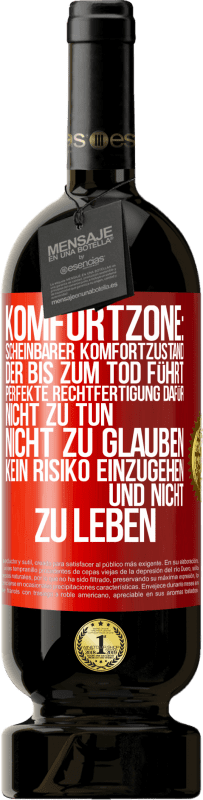 49,95 € | Rotwein Premium Ausgabe MBS® Reserve Komfortzone: Scheinbarer Komfortzustand, der bis zum Tod führt. Perfekte Rechtfertigung dafür, nicht zu tun, nicht zu glauben, k Rote Markierung. Anpassbares Etikett Reserve 12 Monate Ernte 2016 Tempranillo