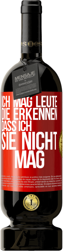 49,95 € Kostenloser Versand | Rotwein Premium Ausgabe MBS® Reserve Ich mag Leute, die erkennen, dass ich sie nicht mag Rote Markierung. Anpassbares Etikett Reserve 12 Monate Ernte 2016 Tempranillo