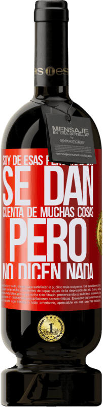 49,95 € Envío gratis | Vino Tinto Edición Premium MBS® Reserva Soy de esas personas que se dan cuenta de muchas cosas, pero no dicen nada Etiqueta Roja. Etiqueta personalizable Reserva 12 Meses Cosecha 2016 Tempranillo