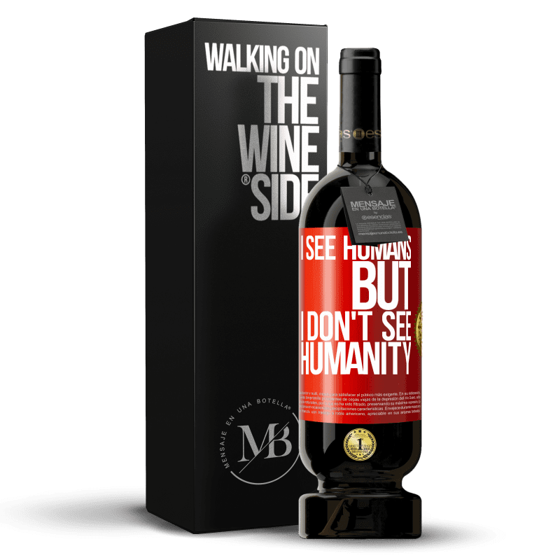 49,95 € Free Shipping | Red Wine Premium Edition MBS® Reserve I see humans, but I don't see humanity Red Label. Customizable label Reserve 12 Months Harvest 2015 Tempranillo