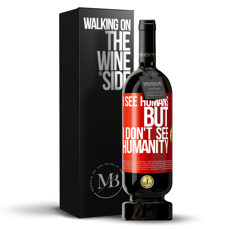 49,95 € Free Shipping | Red Wine Premium Edition MBS® Reserve I see humans, but I don't see humanity Red Label. Customizable label Reserve 12 Months Harvest 2016 Tempranillo