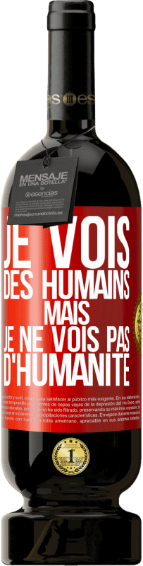 «Je vois des humains mais je ne vois pas d'humanité» Édition Premium MBS® Réserve