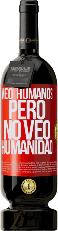 49,95 € | Vino Tinto Edición Premium MBS® Reserva Veo humanos, pero no veo humanidad Etiqueta Roja. Etiqueta personalizable Reserva 12 Meses Cosecha 2014 Tempranillo