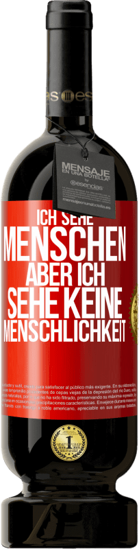 49,95 € | Rotwein Premium Ausgabe MBS® Reserve Ich sehe Menschen, aber ich sehe keine Menschlichkeit Rote Markierung. Anpassbares Etikett Reserve 12 Monate Ernte 2015 Tempranillo