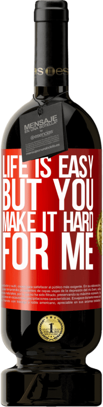 «Life is easy, but you make it hard for me» Premium Edition MBS® Reserve
