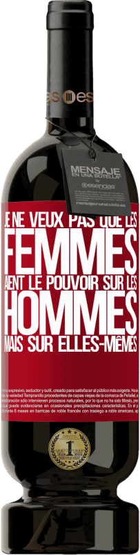 49,95 € Envoi gratuit | Vin rouge Édition Premium MBS® Réserve Je ne veux pas que les femmes aient le pouvoir sur les hommes, mais sur elles-mêmes Étiquette Rouge. Étiquette personnalisable Réserve 12 Mois Récolte 2016 Tempranillo