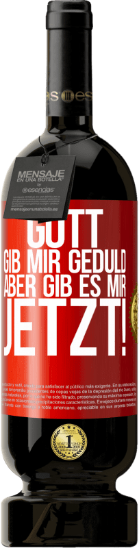 49,95 € Kostenloser Versand | Rotwein Premium Ausgabe MBS® Reserve Gott, gib mir Geduld. Aber gib es mir JETZT! Rote Markierung. Anpassbares Etikett Reserve 12 Monate Ernte 2016 Tempranillo