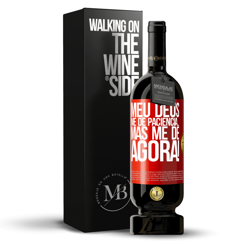 49,95 € Envio grátis | Vinho tinto Edição Premium MBS® Reserva meu Deus, me dê paciência ... Mas me dê AGORA! Etiqueta Vermelha. Etiqueta personalizável Reserva 12 Meses Colheita 2016 Tempranillo
