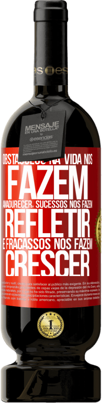 49,95 € | Vinho tinto Edição Premium MBS® Reserva Obstáculos na vida nos fazem amadurecer, sucessos nos fazem refletir e fracassos nos fazem crescer Etiqueta Vermelha. Etiqueta personalizável Reserva 12 Meses Colheita 2016 Tempranillo