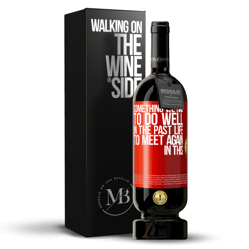 49,95 € Free Shipping | Red Wine Premium Edition MBS® Reserve Something we had to do well in the next life to meet again in this Red Label. Customizable label Reserve 12 Months Harvest 2014 Tempranillo