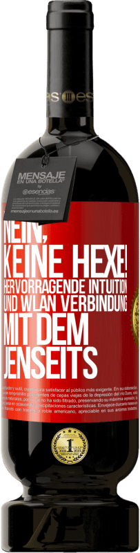 49,95 € Kostenloser Versand | Rotwein Premium Ausgabe MBS® Reserve Nein, keine Hexe! Hervorragende Intuition und WLAN Verbindung mit dem Jenseits Rote Markierung. Anpassbares Etikett Reserve 12 Monate Ernte 2015 Tempranillo