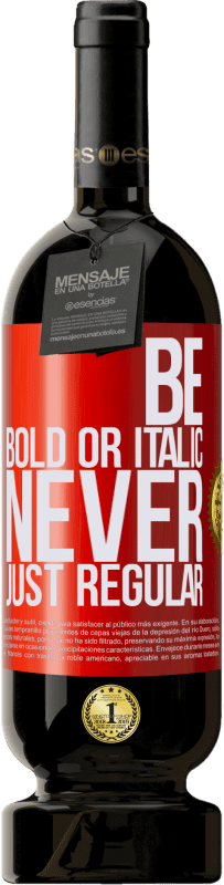 49,95 € Kostenloser Versand | Rotwein Premium Ausgabe MBS® Reserve Be bold or italic, never just regular Rote Markierung. Anpassbares Etikett Reserve 12 Monate Ernte 2016 Tempranillo