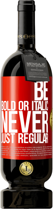 49,95 € Envio grátis | Vinho tinto Edição Premium MBS® Reserva Be bold or italic, never just regular Etiqueta Vermelha. Etiqueta personalizável Reserva 12 Meses Colheita 2016 Tempranillo