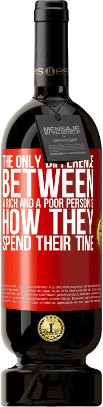 49,95 € 免费送货 | 红酒 高级版 MBS® 预订 富人和穷人之间的唯一区别是他们如何度过时光 红色标签. 可自定义的标签 预订 12 个月 收成 2016 Tempranillo