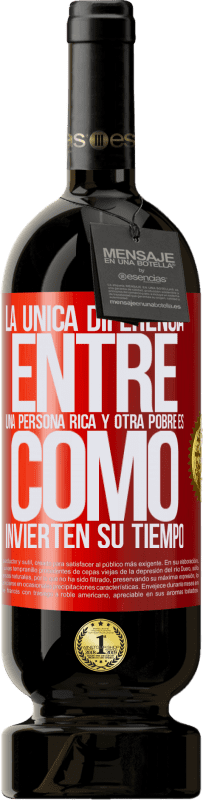 49,95 € | Vino Tinto Edición Premium MBS® Reserva La única diferencia entre una persona rica y otra pobre es cómo invierten su tiempo Etiqueta Roja. Etiqueta personalizable Reserva 12 Meses Cosecha 2015 Tempranillo