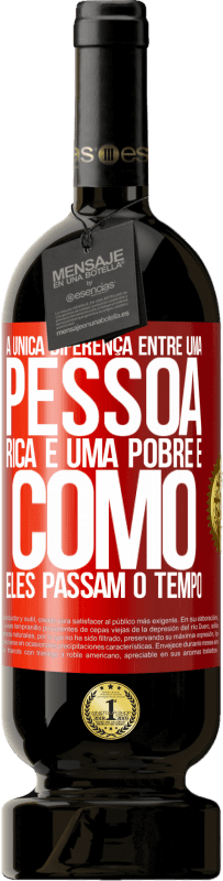 «A única diferença entre uma pessoa rica e uma pobre é como eles passam o tempo» Edição Premium MBS® Reserva