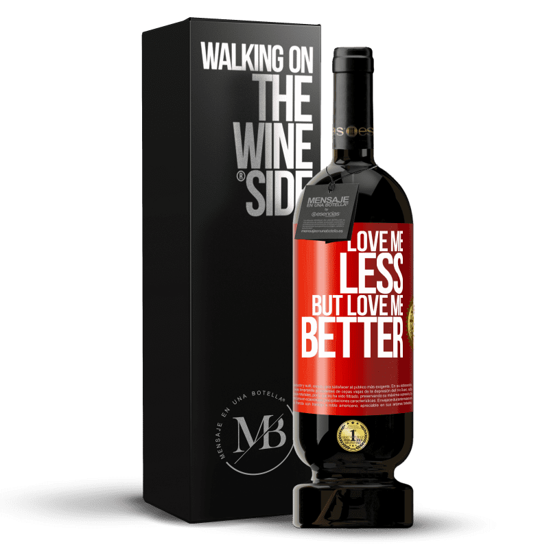 49,95 € Free Shipping | Red Wine Premium Edition MBS® Reserve Love me less, but love me better Red Label. Customizable label Reserve 12 Months Harvest 2015 Tempranillo