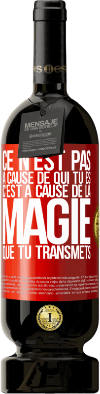 49,95 € Envoi gratuit | Vin rouge Édition Premium MBS® Réserve Ce n'est pas à cause de qui tu es, c'est à cause de la magie que tu transmets Étiquette Rouge. Étiquette personnalisable Réserve 12 Mois Récolte 2016 Tempranillo