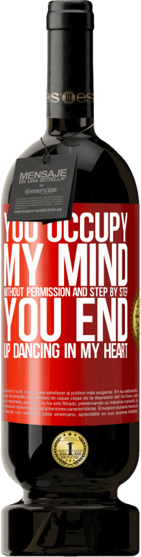 «You occupy my mind without permission and step by step, you end up dancing in my heart» Premium Edition MBS® Reserve