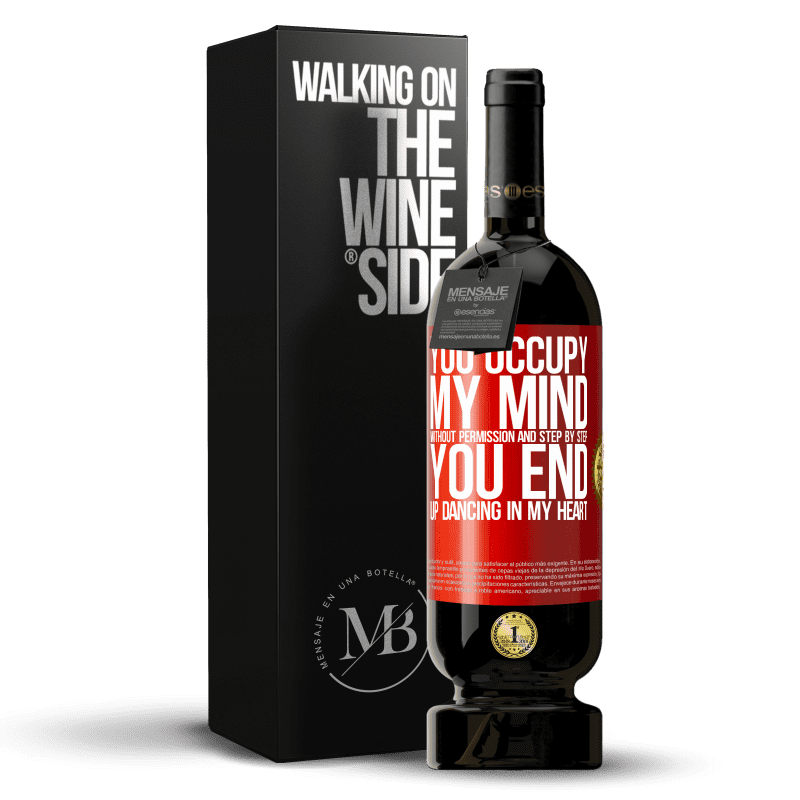49,95 € Free Shipping | Red Wine Premium Edition MBS® Reserve You occupy my mind without permission and step by step, you end up dancing in my heart Red Label. Customizable label Reserve 12 Months Harvest 2014 Tempranillo