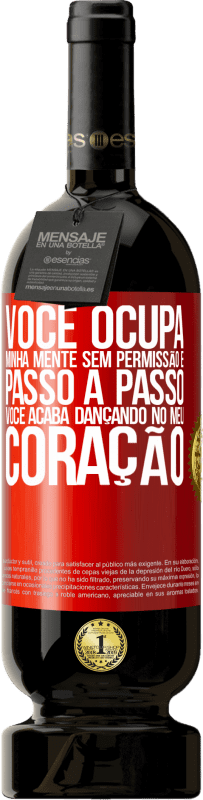 49,95 € Envio grátis | Vinho tinto Edição Premium MBS® Reserva Você ocupa minha mente sem permissão e passo a passo, você acaba dançando no meu coração Etiqueta Vermelha. Etiqueta personalizável Reserva 12 Meses Colheita 2016 Tempranillo