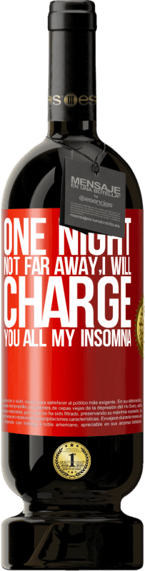 «One night not far away, I will charge you all my insomnia» Premium Edition MBS® Reserva