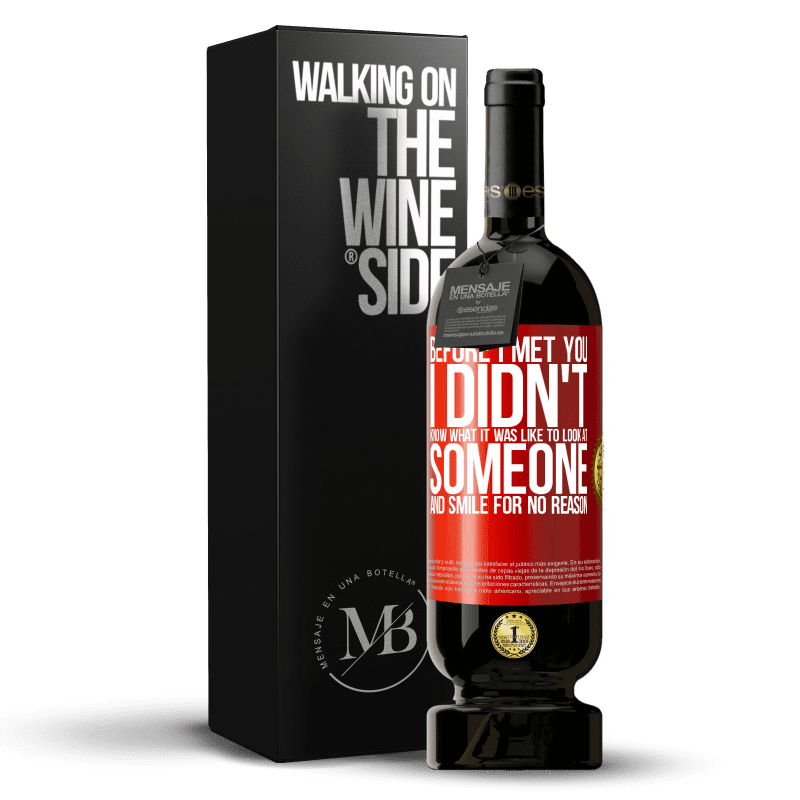 29,95 € Free Shipping | Red Wine Premium Edition MBS® Reserva Before I met you, I didn't know what it was like to look at someone and smile for no reason Red Label. Customizable label Reserva 12 Months Harvest 2014 Tempranillo