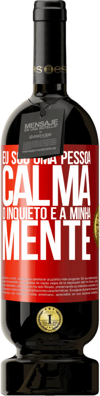 49,95 € Envio grátis | Vinho tinto Edição Premium MBS® Reserva Eu sou uma pessoa calma, o inquieto é a minha mente Etiqueta Vermelha. Etiqueta personalizável Reserva 12 Meses Colheita 2016 Tempranillo