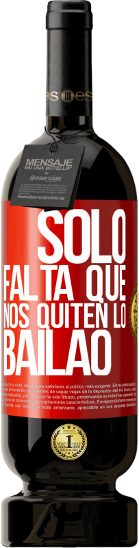 49,95 € | 红酒 高级版 MBS® 预订 Sólo falta que nos quiten lo bailao 红色标签. 可自定义的标签 预订 12 个月 收成 2014 Tempranillo