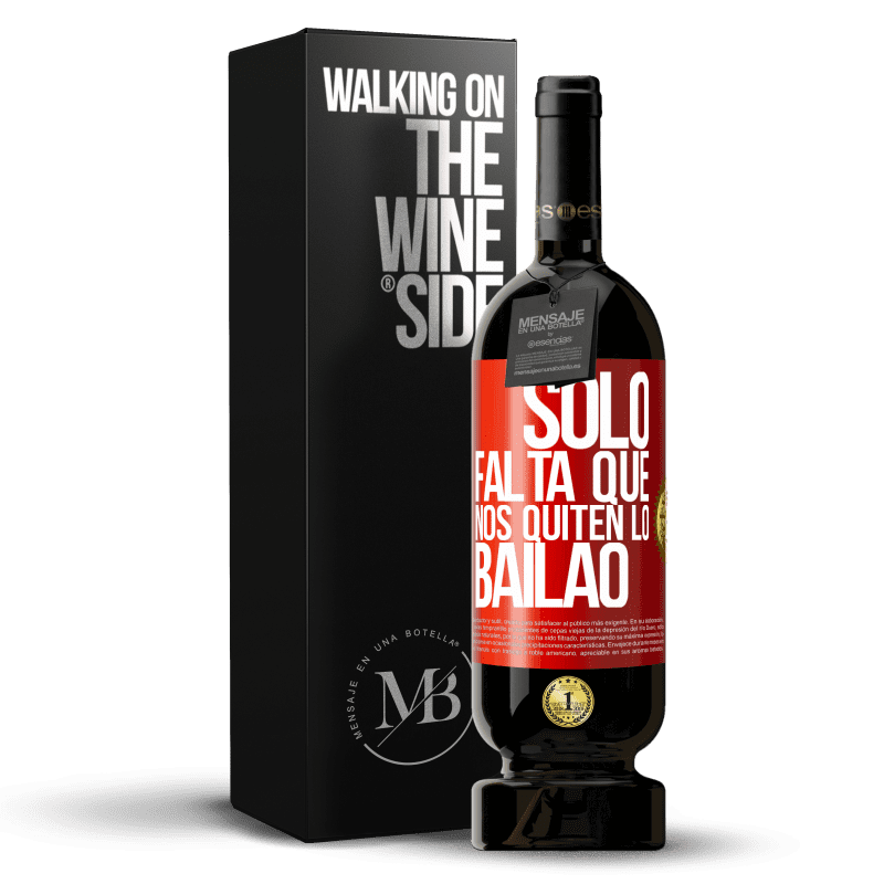 49,95 € Free Shipping | Red Wine Premium Edition MBS® Reserve Sólo falta que nos quiten lo bailao Red Label. Customizable label Reserve 12 Months Harvest 2015 Tempranillo