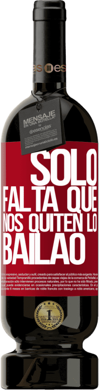 «Sólo falta que nos quiten lo bailao» Édition Premium MBS® Réserve