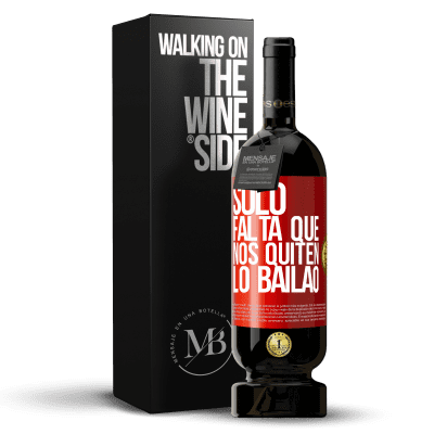 «Sólo falta que nos quiten lo bailao» Edición Premium MBS® Reserva