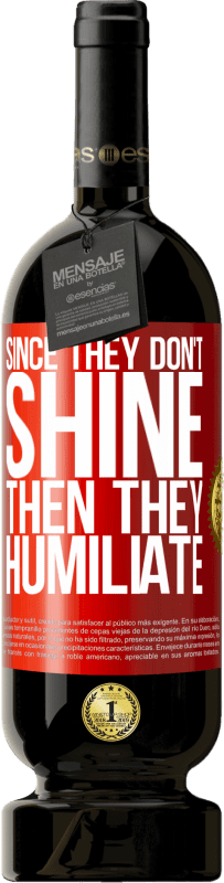 49,95 € Free Shipping | Red Wine Premium Edition MBS® Reserve Since they don't shine, then they humiliate Red Label. Customizable label Reserve 12 Months Harvest 2016 Tempranillo