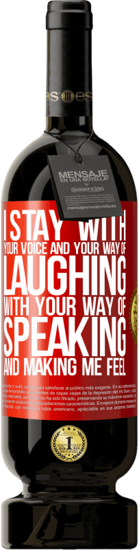 49,95 € | Red Wine Premium Edition MBS® Reserve I stay with your voice and your way of laughing, with your way of speaking and making me feel Red Label. Customizable label Reserve 12 Months Harvest 2016 Tempranillo