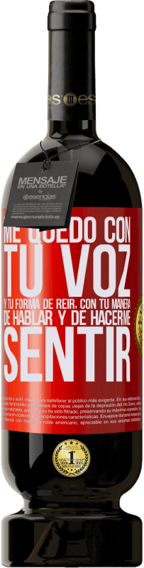 49,95 € | Vino Tinto Edición Premium MBS® Reserva Me quedo con tu voz y tu forma de reir, con tu manera de hablar y de hacerme sentir Etiqueta Roja. Etiqueta personalizable Reserva 12 Meses Cosecha 2016 Tempranillo