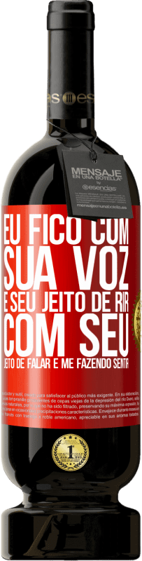 49,95 € | Vinho tinto Edição Premium MBS® Reserva Eu fico com sua voz e seu jeito de rir, com seu jeito de falar e me fazendo sentir Etiqueta Vermelha. Etiqueta personalizável Reserva 12 Meses Colheita 2016 Tempranillo