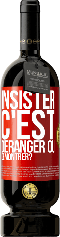 49,95 € | Vin rouge Édition Premium MBS® Réserve Insister c'est déranger ou démontrer? Étiquette Rouge. Étiquette personnalisable Réserve 12 Mois Récolte 2015 Tempranillo