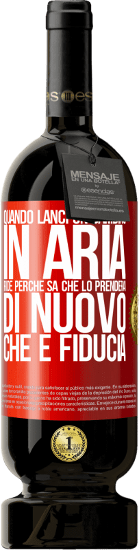 49,95 € Spedizione Gratuita | Vino rosso Edizione Premium MBS® Riserva Quando lanci un bambino in aria, ride perché sa che lo prenderai di nuovo. CHE È FIDUCIA Etichetta Rossa. Etichetta personalizzabile Riserva 12 Mesi Raccogliere 2016 Tempranillo