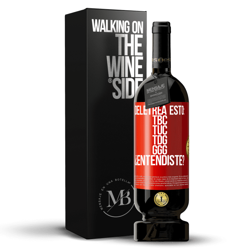 49,95 € Free Shipping | Red Wine Premium Edition MBS® Reserve Deletrea esto: TBC, TUC, TDG, GGG. ¿Entendiste? Red Label. Customizable label Reserve 12 Months Harvest 2014 Tempranillo