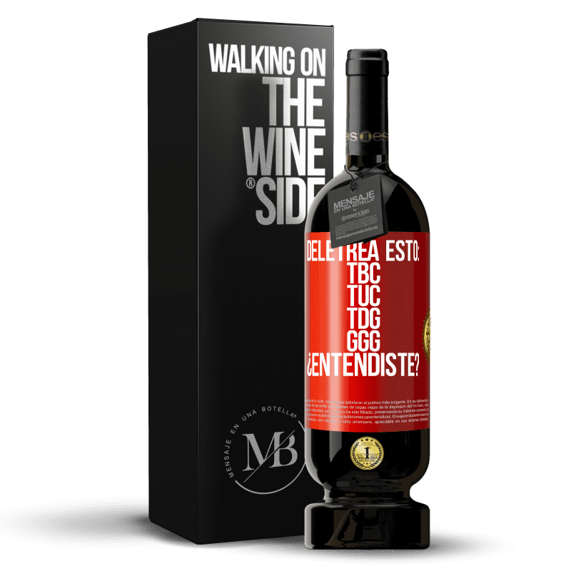 49,95 € Free Shipping | Red Wine Premium Edition MBS® Reserve Deletrea esto: TBC, TUC, TDG, GGG. ¿Entendiste? Red Label. Customizable label Reserve 12 Months Harvest 2015 Tempranillo