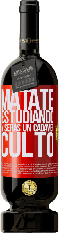 49,95 € Envío gratis | Vino Tinto Edición Premium MBS® Reserva Mátate estudiando y serás un cadáver culto Etiqueta Roja. Etiqueta personalizable Reserva 12 Meses Cosecha 2016 Tempranillo