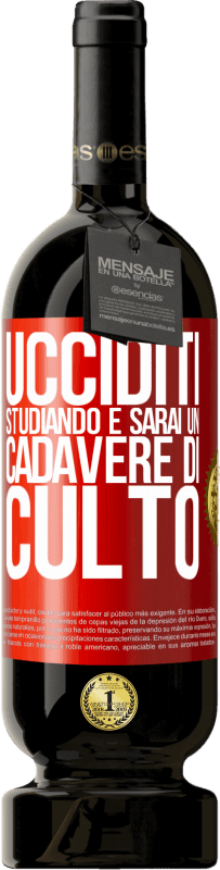 49,95 € | Vino rosso Edizione Premium MBS® Riserva Ucciditi studiando e sarai un cadavere di culto Etichetta Rossa. Etichetta personalizzabile Riserva 12 Mesi Raccogliere 2015 Tempranillo