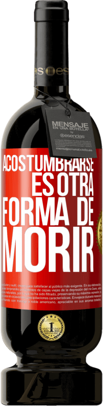 49,95 € | Vino Tinto Edición Premium MBS® Reserva Acostumbrarse, es otra forma de morir Etiqueta Roja. Etiqueta personalizable Reserva 12 Meses Cosecha 2015 Tempranillo