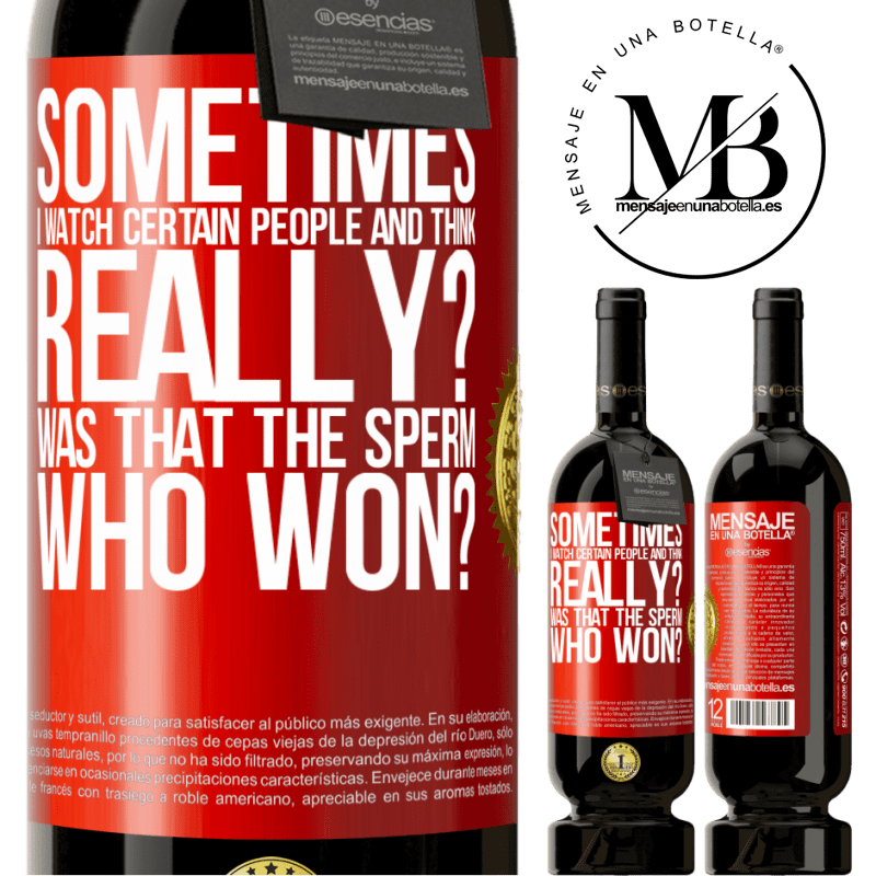 49,95 € Free Shipping | Red Wine Premium Edition MBS® Reserve Sometimes I watch certain people and think ... Really? That was the sperm that won? Red Label. Customizable label Reserve 12 Months Harvest 2015 Tempranillo