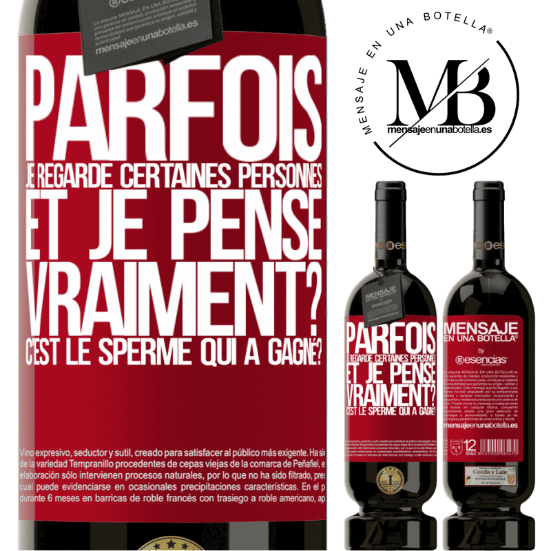 «Parfois je regarde certaines personnes et je pense... Vraiment? C'est le spermatozoïde qui a gagné?» Édition Premium MBS® Réserve