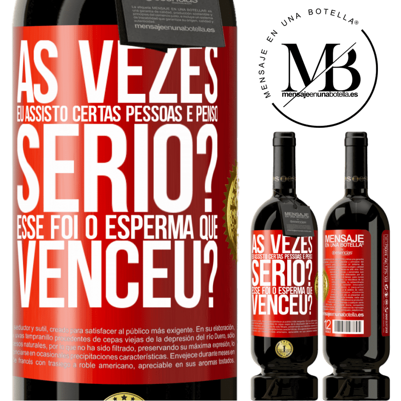 49,95 € Envio grátis | Vinho tinto Edição Premium MBS® Reserva Às vezes eu assisto certas pessoas e penso ... Sério? Esse foi o esperma que venceu? Etiqueta Vermelha. Etiqueta personalizável Reserva 12 Meses Colheita 2015 Tempranillo