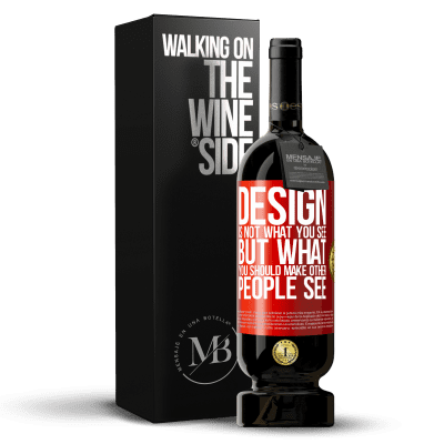 «Design is not what you see, but what you should make other people see» Premium Edition MBS® Reserva